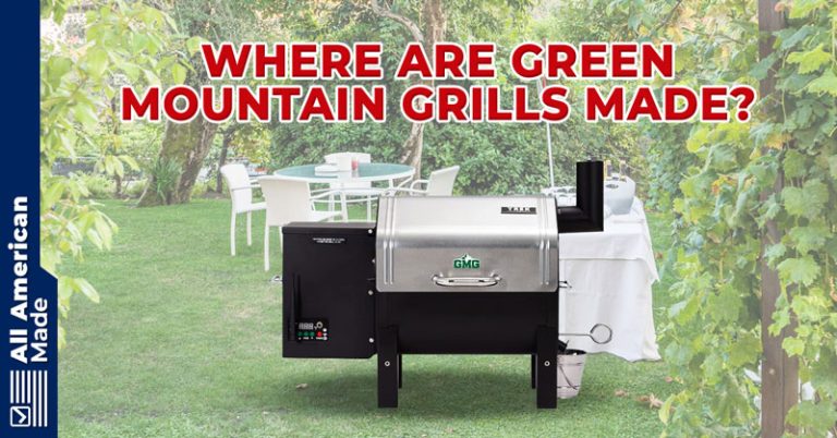 Where Are Green Mountain Grills Made? (2023 Update) - All American Made